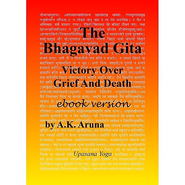 The Bhagavad Gita: Victory Over Grief And Death, A. K. Aruna