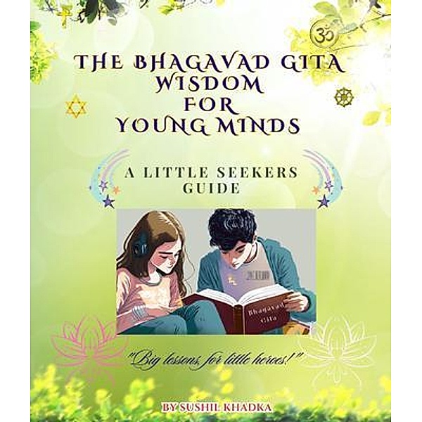 The Bhagavad Gita Wisdom for Young Minds / 1 Bd.1, Sushil Khadka