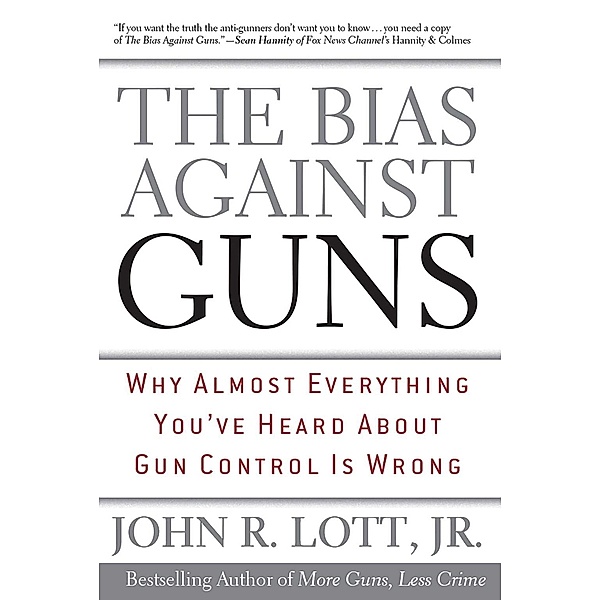The Bias Against Guns, John R. Lott