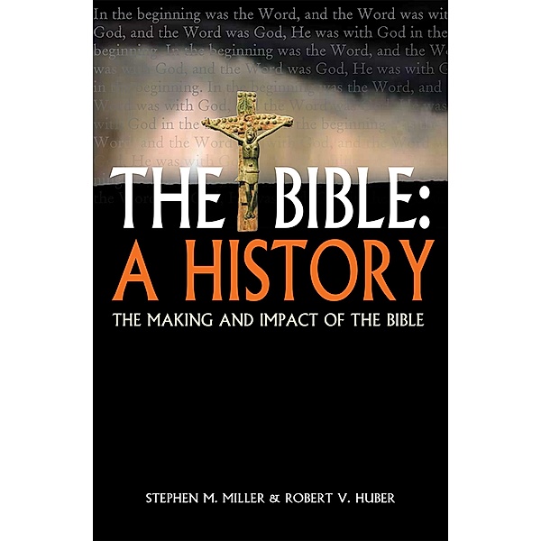 The Bible: a history, Stephen M Miller, Robert V Huber