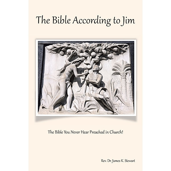 The Bible According to Jim, Rev. Dr. James K. Stewart