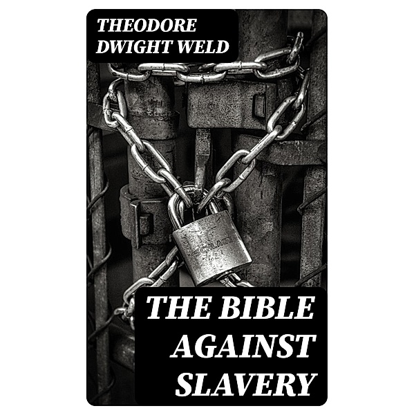The Bible Against Slavery, Theodore Dwight Weld