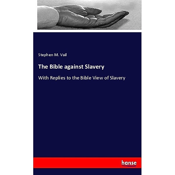 The Bible against Slavery, Stephen M. Vail