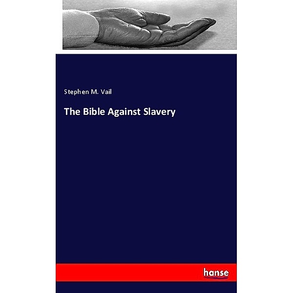 The Bible Against Slavery, Stephen M. Vail