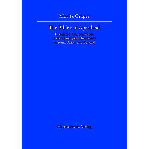 The Bible and Apartheid / Studien zur Aussereuropäischen Christentumsgeschichte Bd.32, Moritz Gräper
