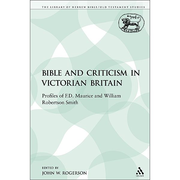 The Bible and Criticism in Victorian Britain, John W. Rogerson