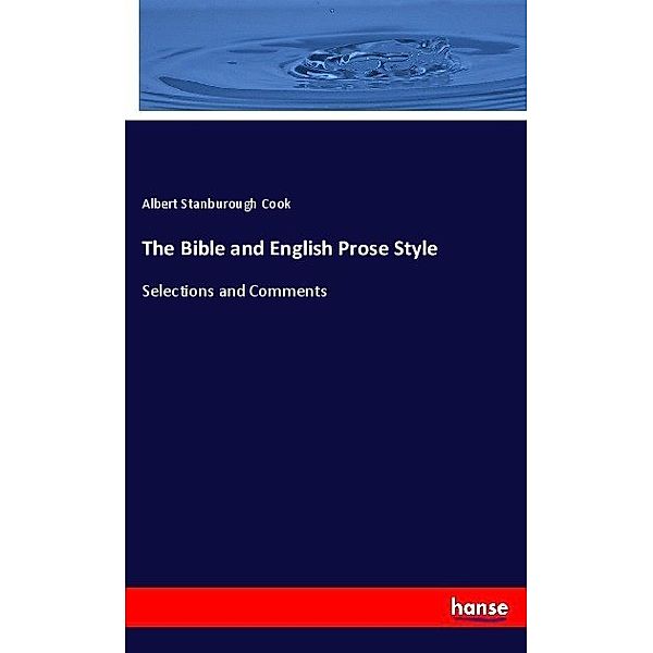 The Bible and English Prose Style, Albert Stanburough Cook