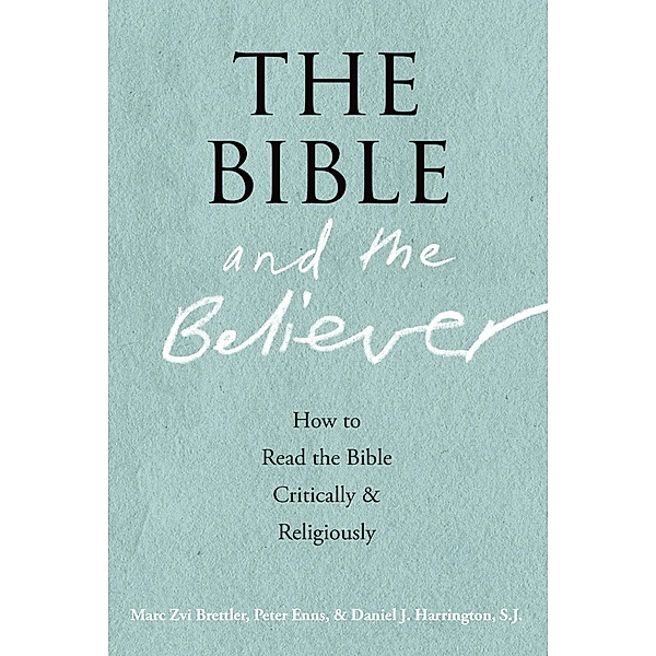 The Bible and the Believer, Marc Zvi Brettler, Peter Enns, Daniel J. Harrington