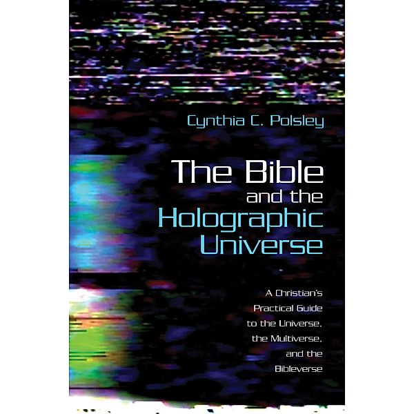 The Bible and the Holographic Universe, Cynthia C. Polsley