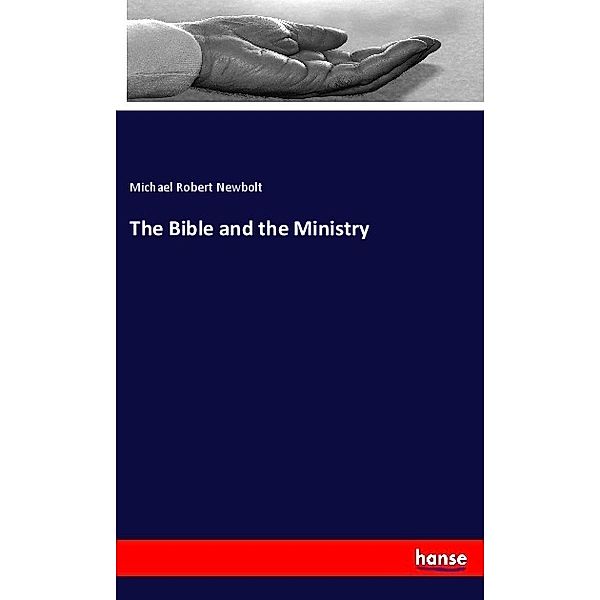 The Bible and the Ministry, Michael Robert Newbolt