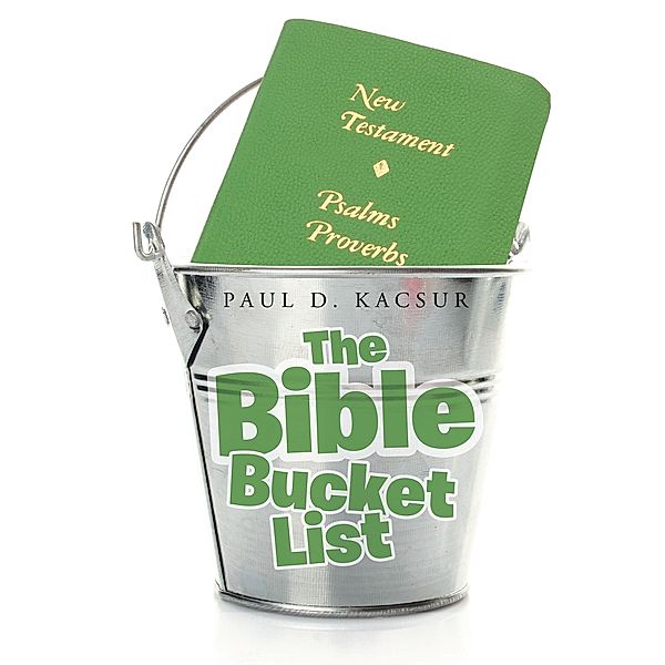 The Bible Bucket List, Paul D. Kacsur