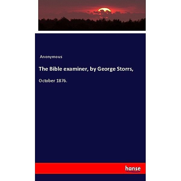 The Bible examiner, by George Storrs,, Anonymous