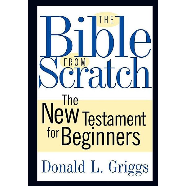 The Bible from Scratch / The Bible from Scratch, Donald L. Griggs