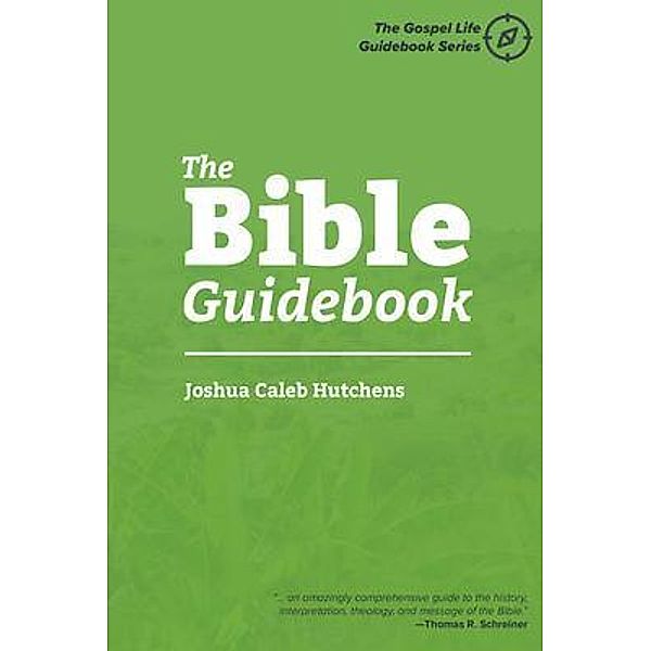 The Bible Guidebook / The Gospel Life Guidebook Series Bd.2, Joshua Caleb Hutchens