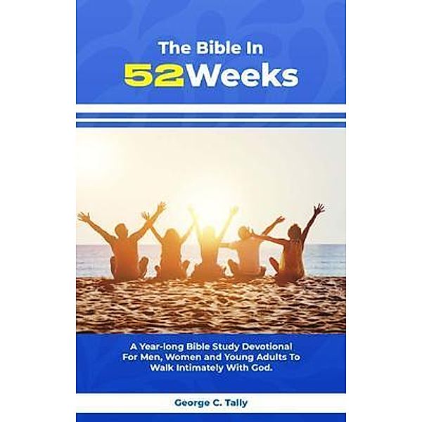 The Bible in 52 weeks, George C. Tally