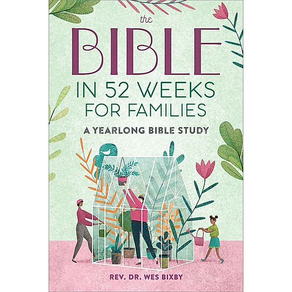 The Bible in 52 Weeks for Families / Bible in 52 Weeks, Wes Bixby