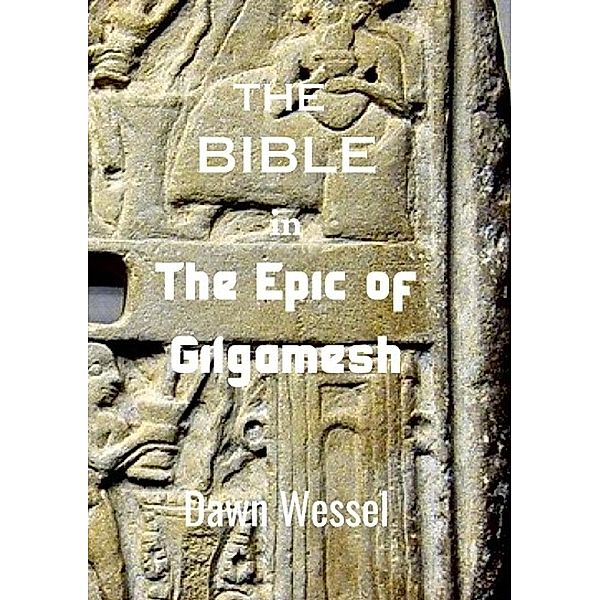 THE BIBLE in The Epic of Gilgamesh, Dawn Wessel