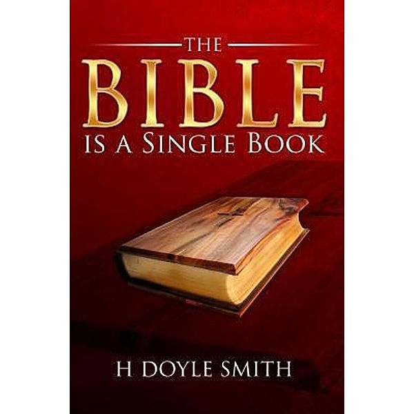 The Bible is a Single Book / TOPLINK PUBLISHING, LLC, H Doyle Smith