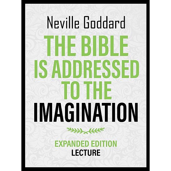 The Bible Is Addressed To The Imagination - Expanded Edition Lecture, Neville Goddard