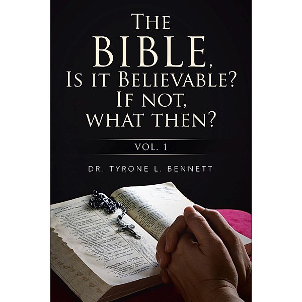 The Bible, Is It Believable? If Not, What Then?, Tyrone Bennett
