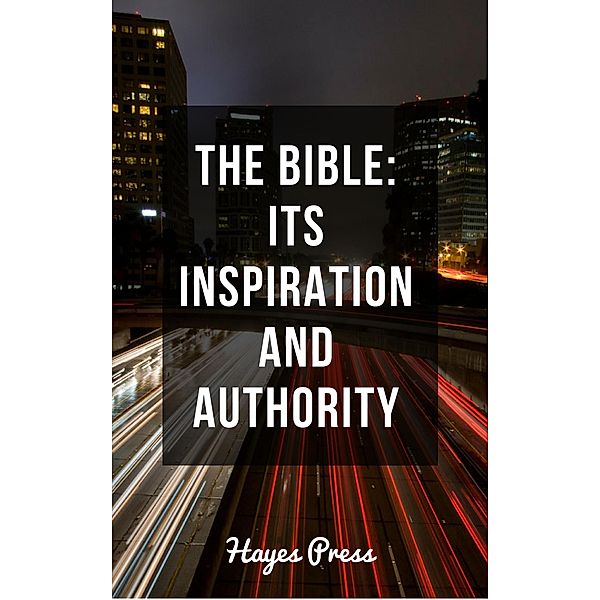 The Bible - Its Inspiration and Authority, Hayes Press