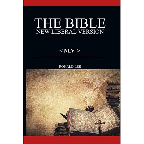 The Bible (NLV): New Liberal Version, Ron Lee