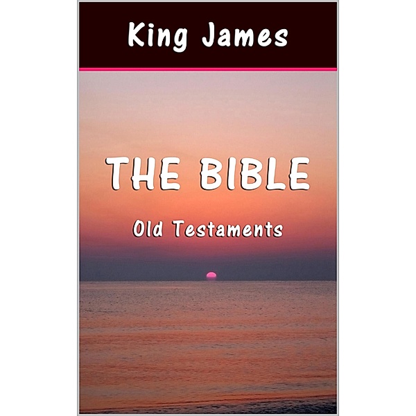 The Bible: Old Testaments, King James