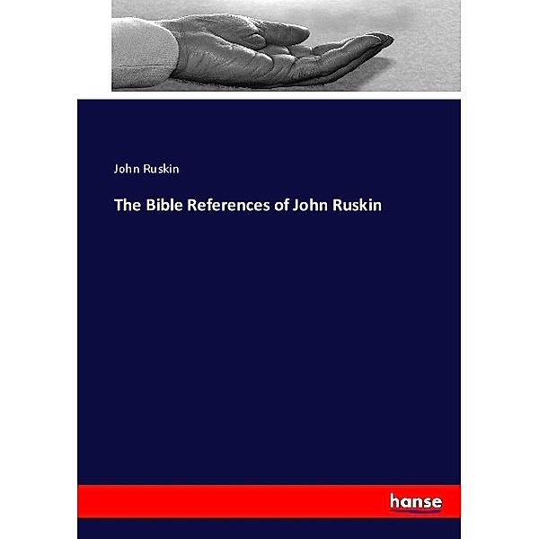 The Bible References of John Ruskin, John Ruskin