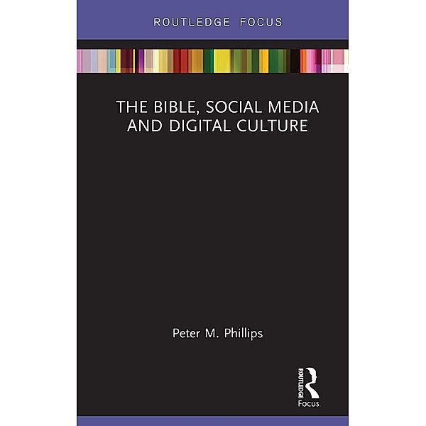 The Bible, Social Media and Digital Culture, Peter M. Phillips