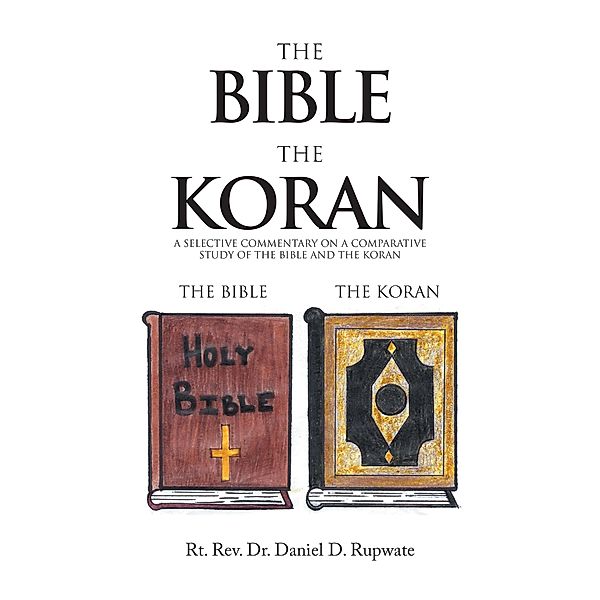 The Bible the Koran, Rt. Rev. Daniel D. Rupwate