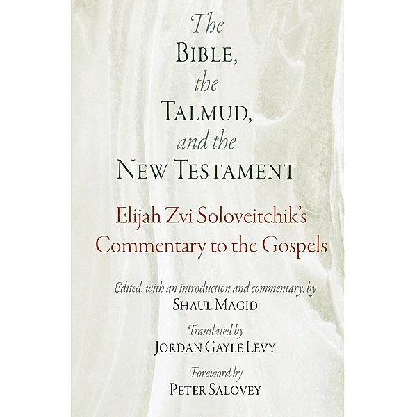 The Bible, the Talmud, and the New Testament / Jewish Culture and Contexts, Elijah Zvi Soloveitchik