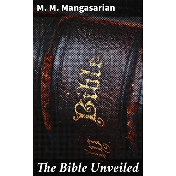 The Bible Unveiled, M. M. Mangasarian