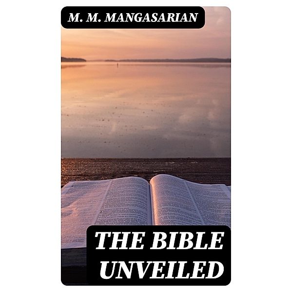 The Bible Unveiled, M. M. Mangasarian