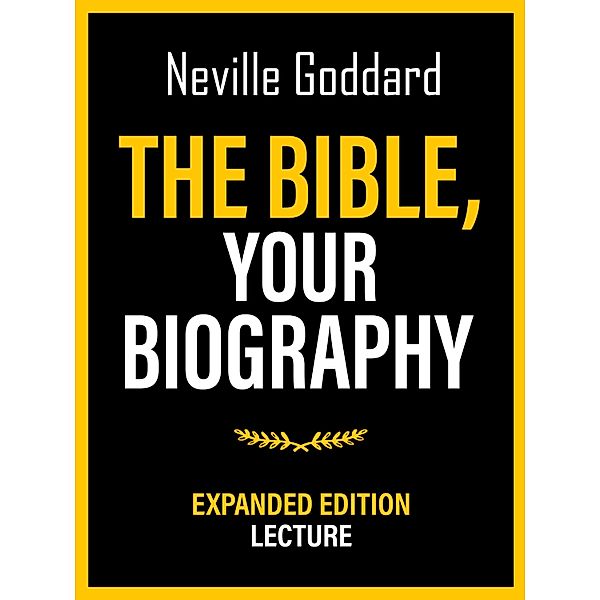 The Bible - Your Biography - Expanded Edition Lecture, Neville Goddard