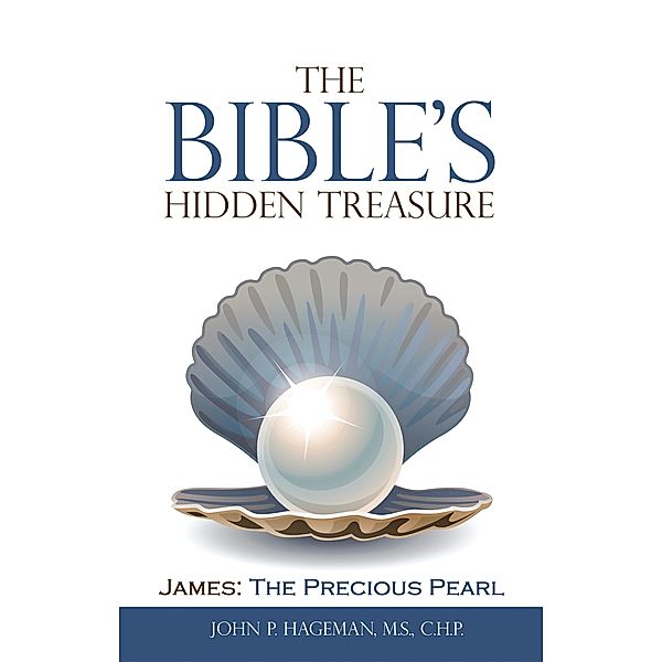 The Bible's Hidden Treasure, John P. Hageman M. S. C. H. P.