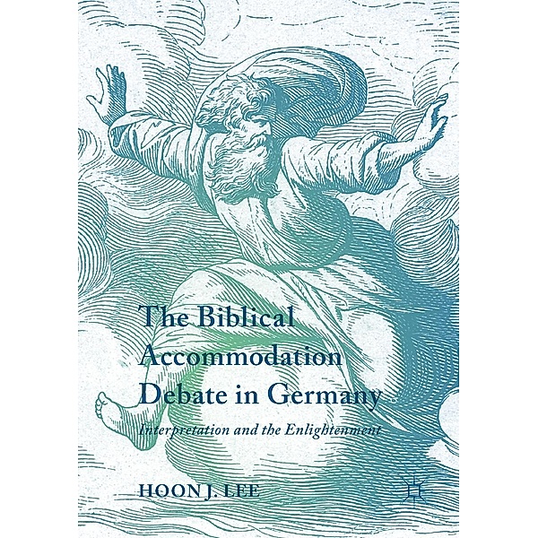 The Biblical Accommodation Debate in Germany / Progress in Mathematics, Hoon J. Lee