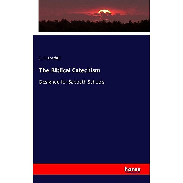 The Biblical Catechism, J. J Lansdell