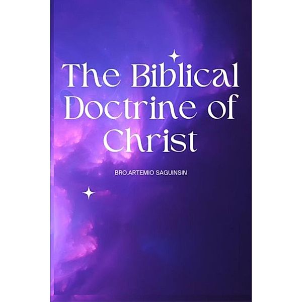 The Biblical Doctrine of Christ, Art Saguinsin