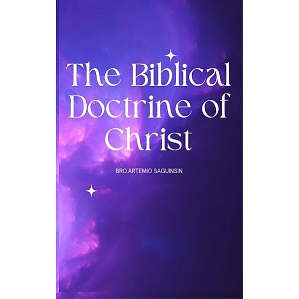 The Biblical Doctrine of Christ, Artemio Saguinsin