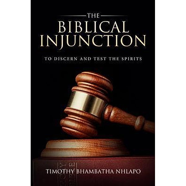 The Biblical Injunction to discern and test the Spirits / BookTrail Publishing, Timothy Bhambatha Nhlapo