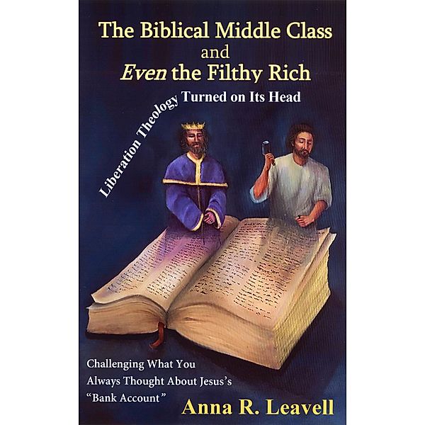 The Biblical Middle Class and Even the Filthy Rich, Anna R. Leavell