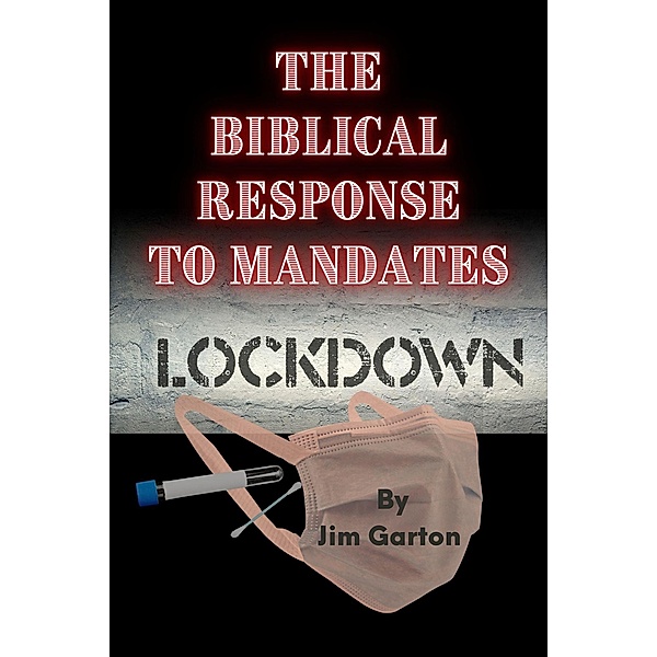 The Biblical Response to Mandates, Jim Garton