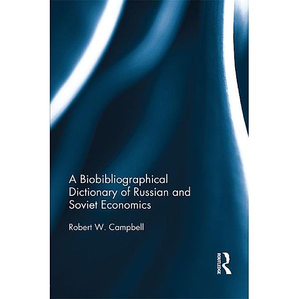 The Bibliographical Dictionary of Russian and Soviet Economists, Robert Campbell