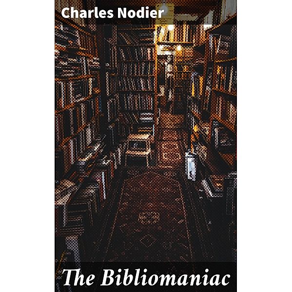 The Bibliomaniac, Charles Nodier