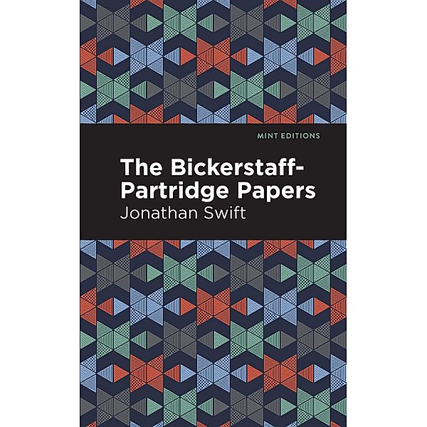 The Bickerstaff-Partridge Papers / Mint Editions (Humorous and Satirical Narratives), Jonathan Swift