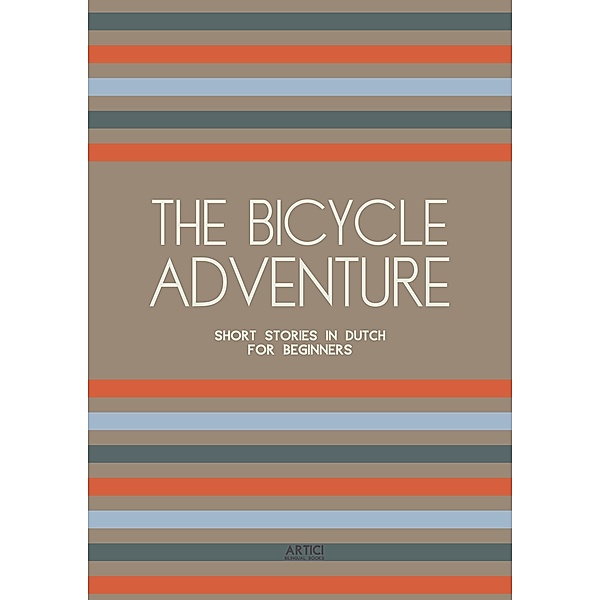 The Bicycle Adventure: Short Stories in Dutch for Beginners, Artici Bilingual Books