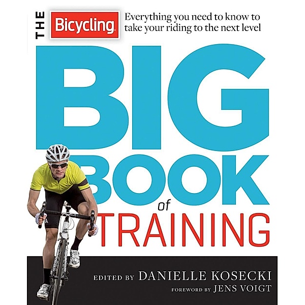The Bicycling Big Book of Training / Bicycling Magazine, Danielle Kosecki, Editors of Bicycling Magazine