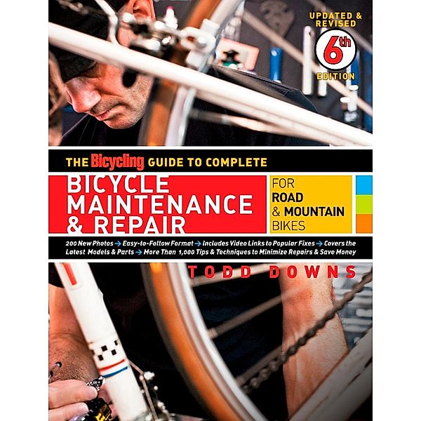 The Bicycling Guide to Complete Bicycle Maintenance & Repair, Todd Downs, Editors of Bicycling Magazine