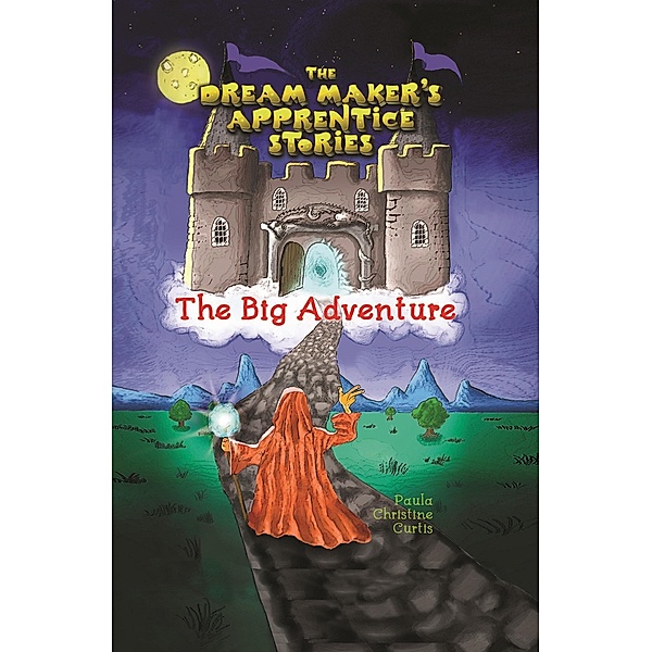 The Big Adventure (The Dream Maker's Aprentice Stories, #1) / The Dream Maker's Aprentice Stories, Paula Christine Curtis