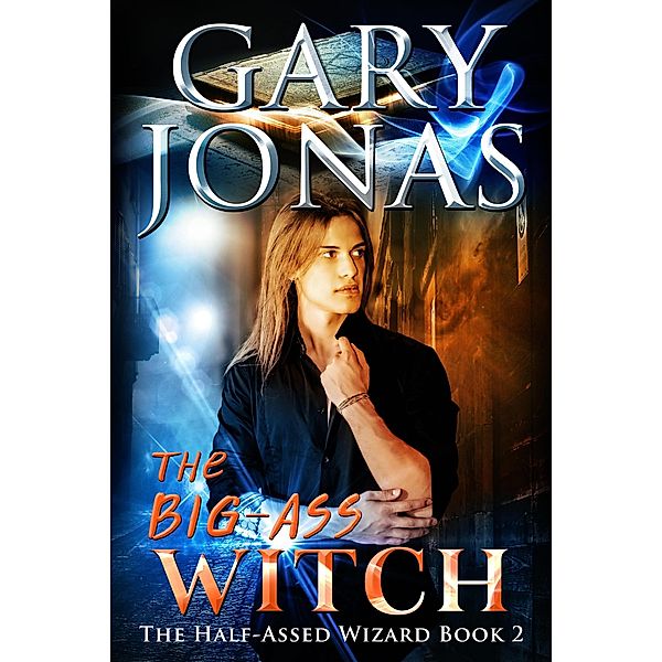 The Big-Ass Witch (The Half-Assed Wizard, #2) / The Half-Assed Wizard, Gary Jonas